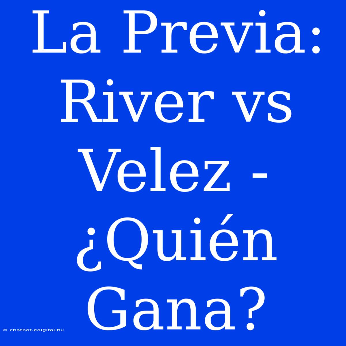 La Previa: River Vs Velez - ¿Quién Gana?