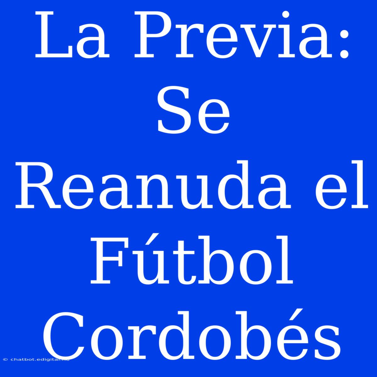 La Previa: Se Reanuda El Fútbol Cordobés 