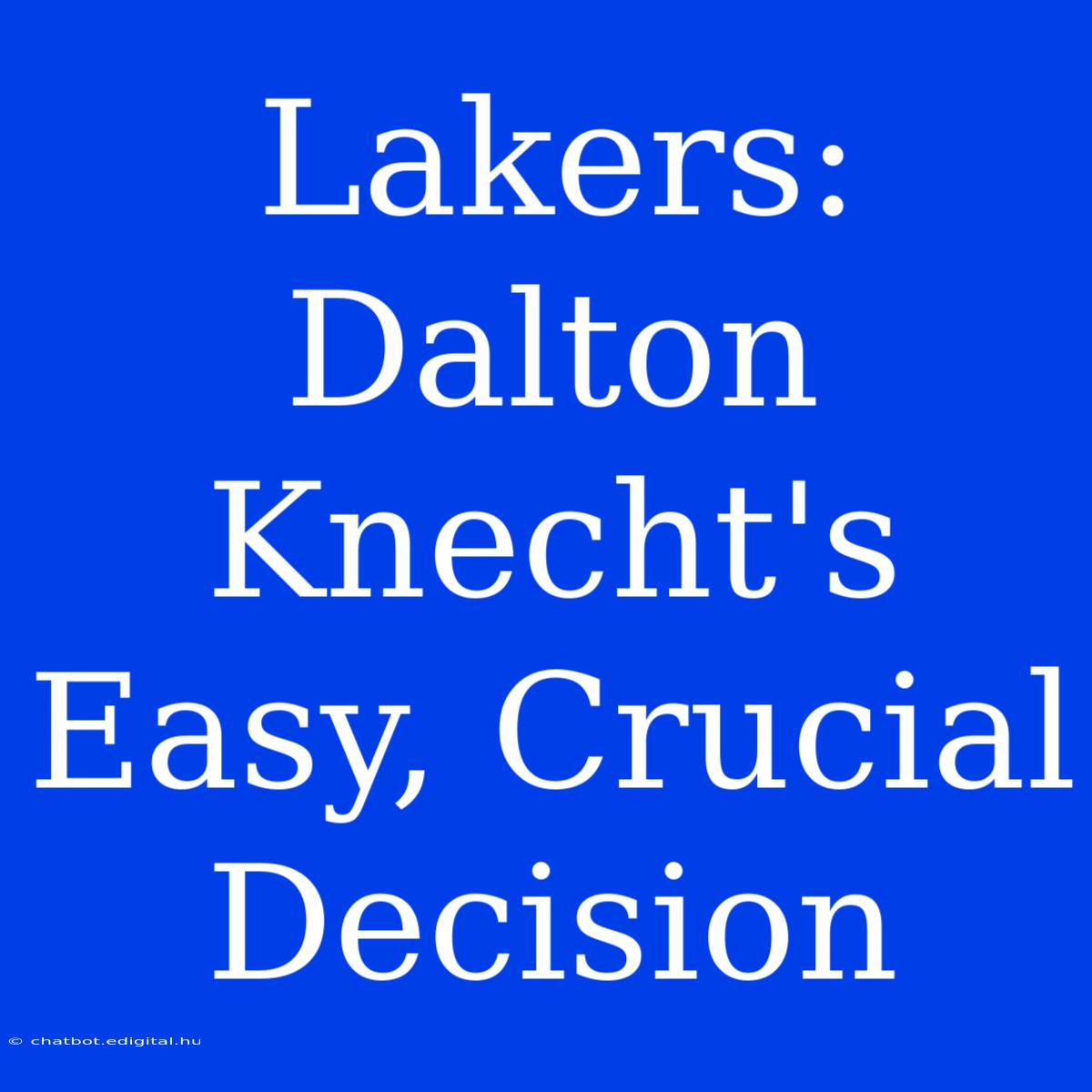 Lakers: Dalton Knecht's Easy, Crucial Decision