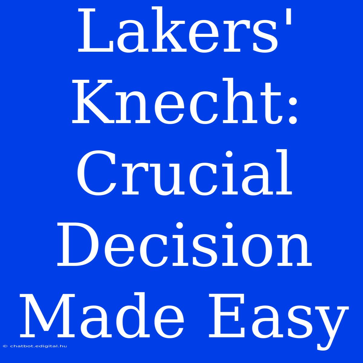 Lakers' Knecht: Crucial Decision Made Easy 