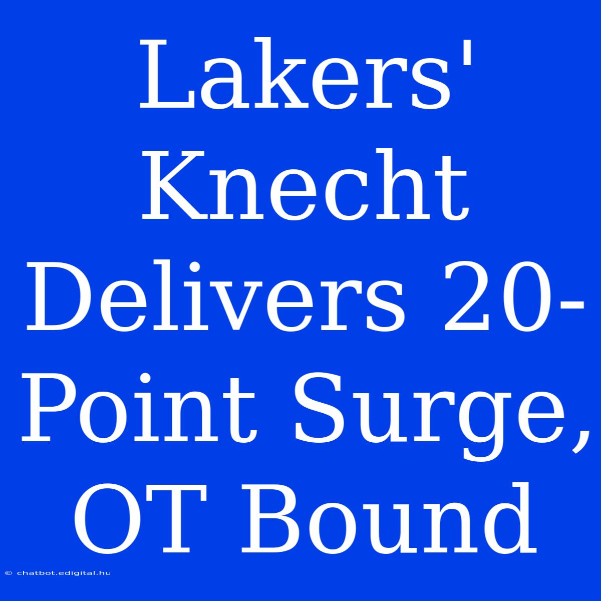 Lakers' Knecht Delivers 20-Point Surge, OT Bound