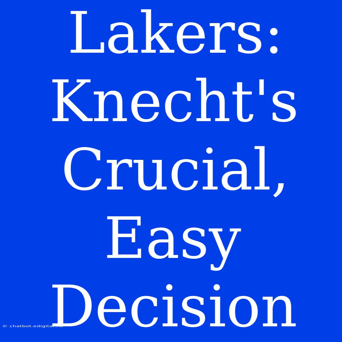 Lakers: Knecht's Crucial, Easy Decision