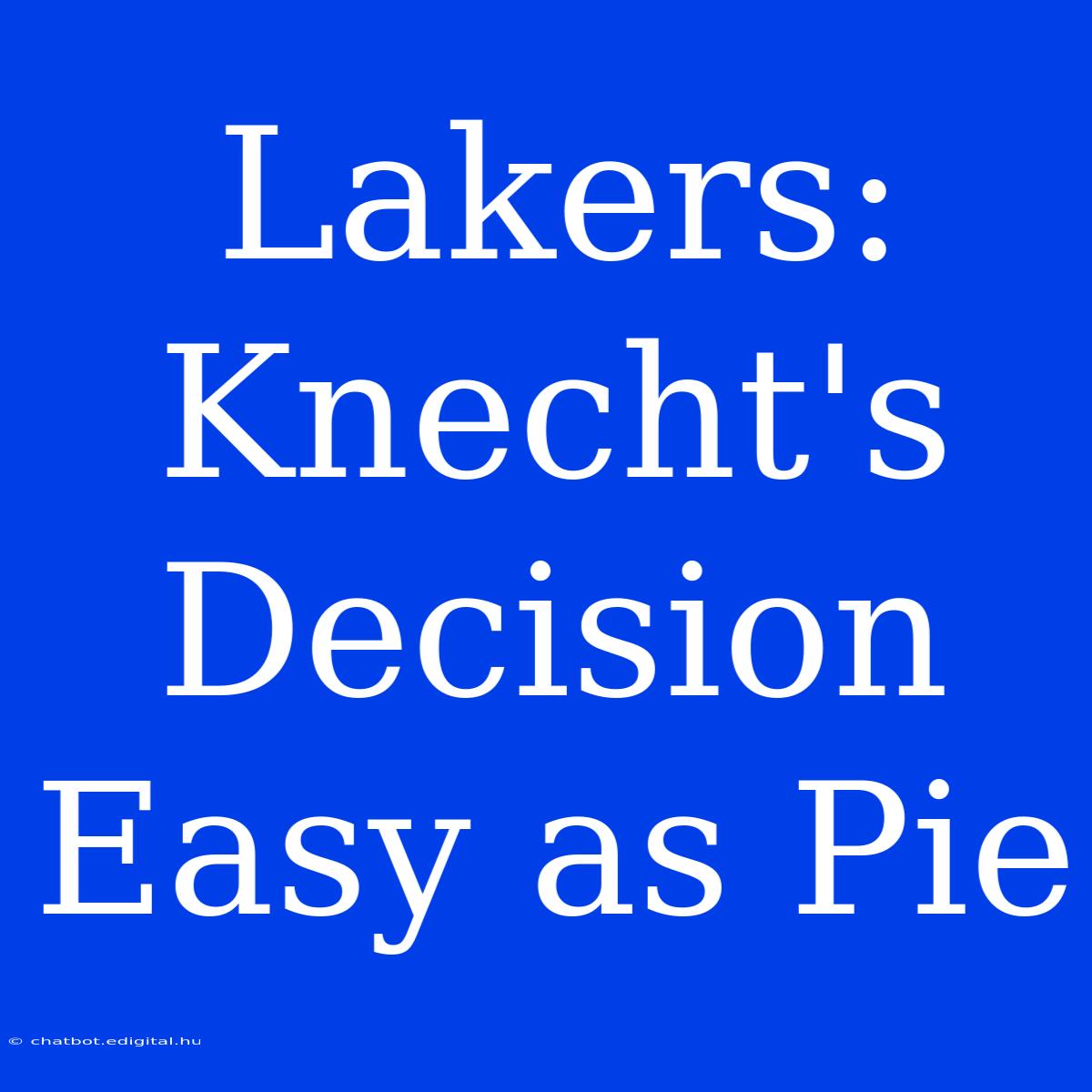 Lakers: Knecht's Decision Easy As Pie