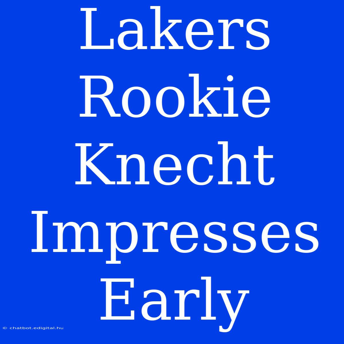 Lakers Rookie Knecht Impresses Early