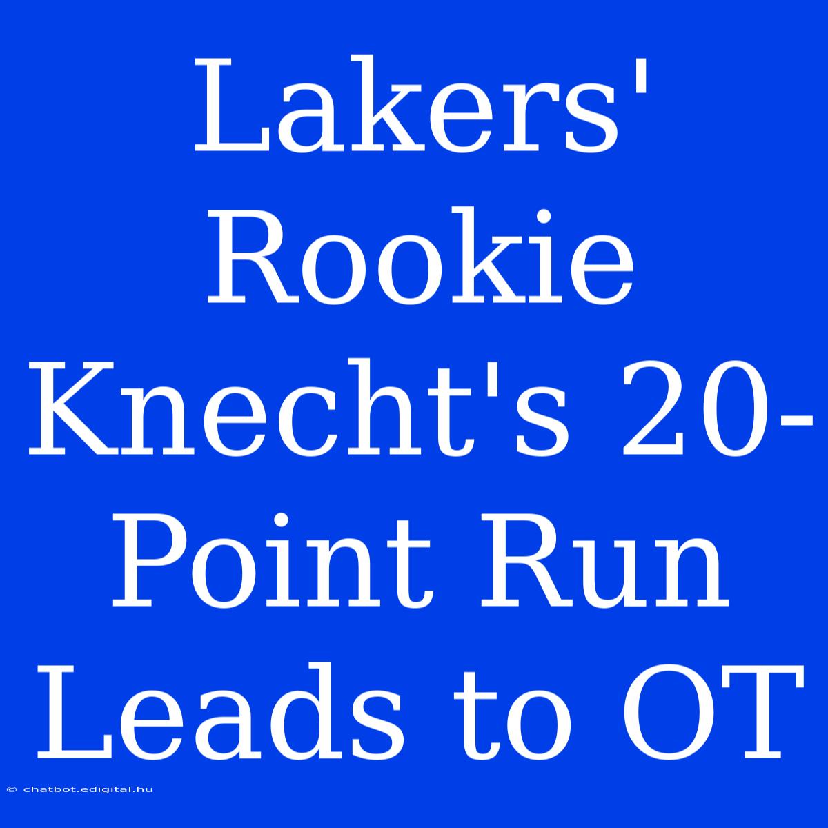 Lakers' Rookie Knecht's 20-Point Run Leads To OT