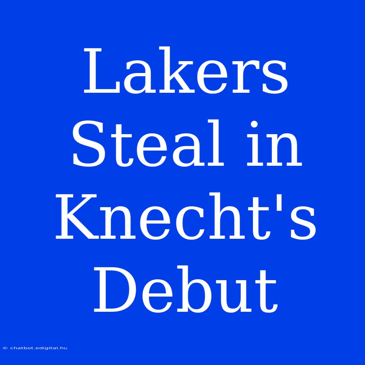 Lakers Steal In Knecht's Debut