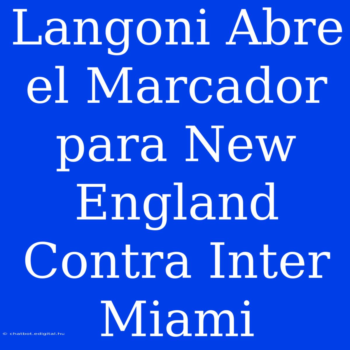 Langoni Abre El Marcador Para New England Contra Inter Miami