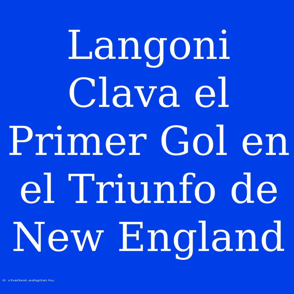 Langoni Clava El Primer Gol En El Triunfo De New England