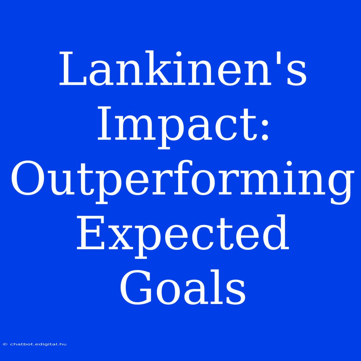 Lankinen's Impact: Outperforming Expected Goals 