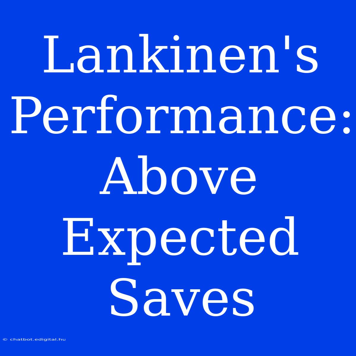 Lankinen's Performance: Above Expected Saves