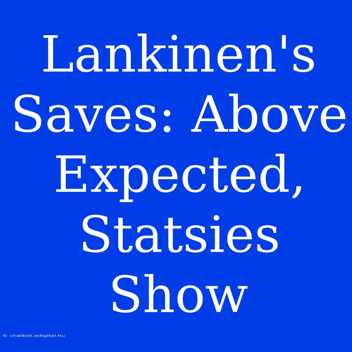 Lankinen's Saves: Above Expected, Statsies Show