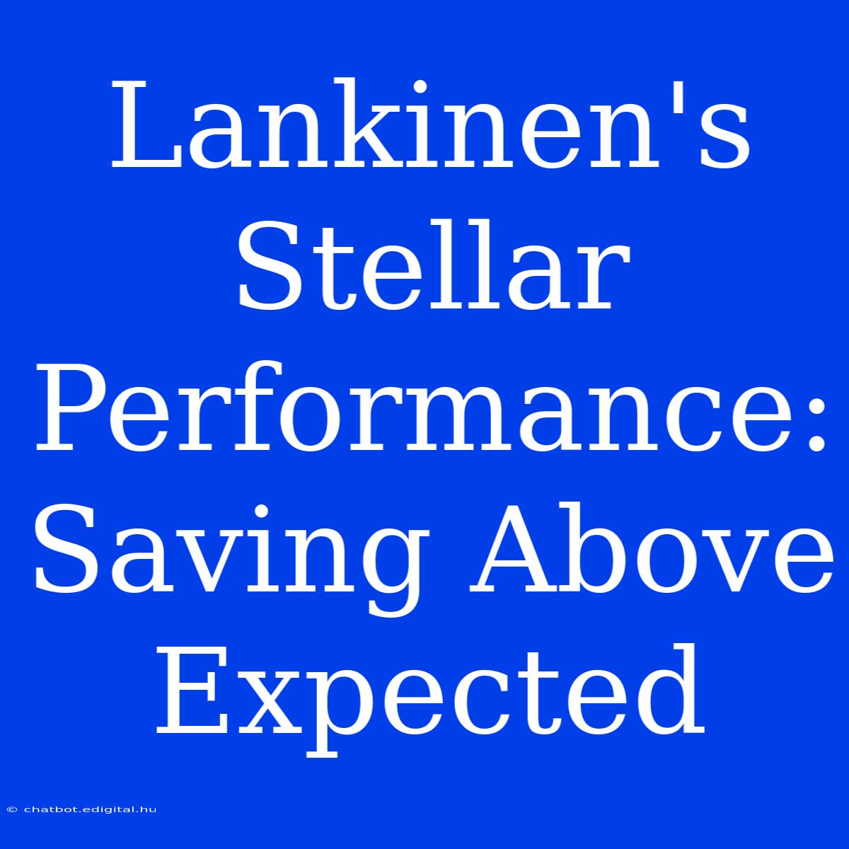 Lankinen's Stellar Performance: Saving Above Expected