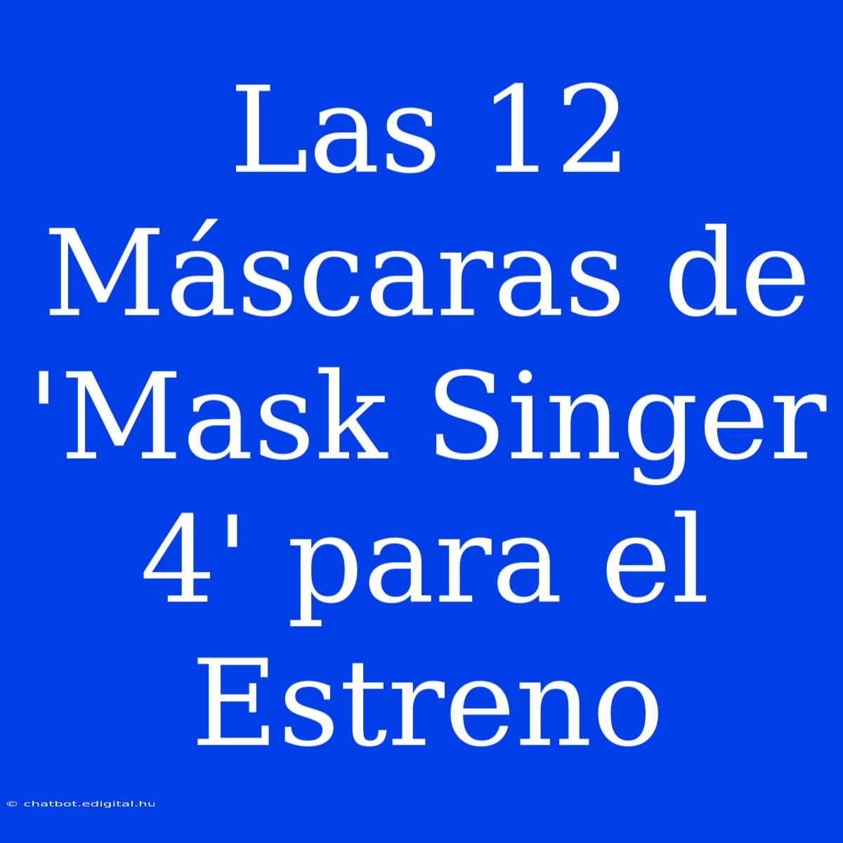 Las 12 Máscaras De 'Mask Singer 4' Para El Estreno