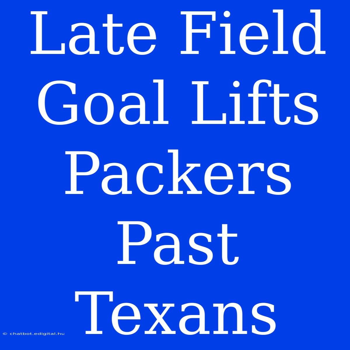 Late Field Goal Lifts Packers Past Texans