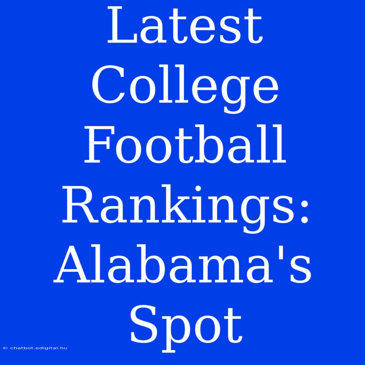 Latest College Football Rankings: Alabama's Spot 