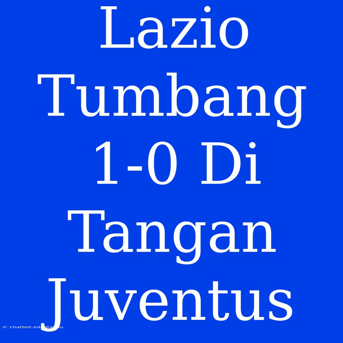 Lazio Tumbang 1-0 Di Tangan Juventus