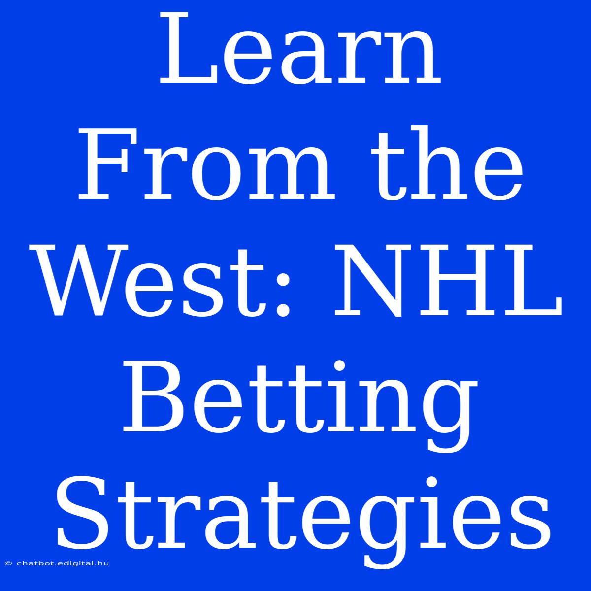 Learn From The West: NHL Betting Strategies