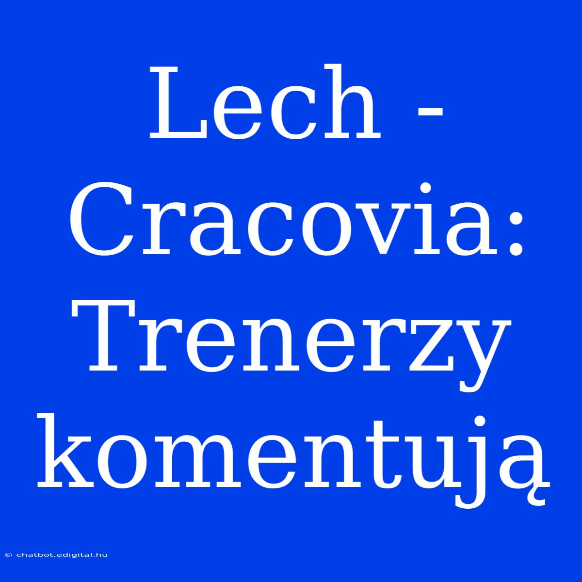 Lech - Cracovia: Trenerzy Komentują