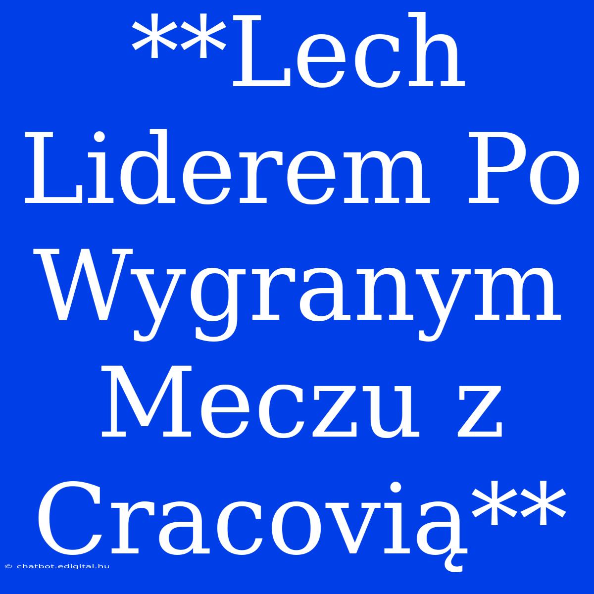 **Lech Liderem Po Wygranym Meczu Z Cracovią**