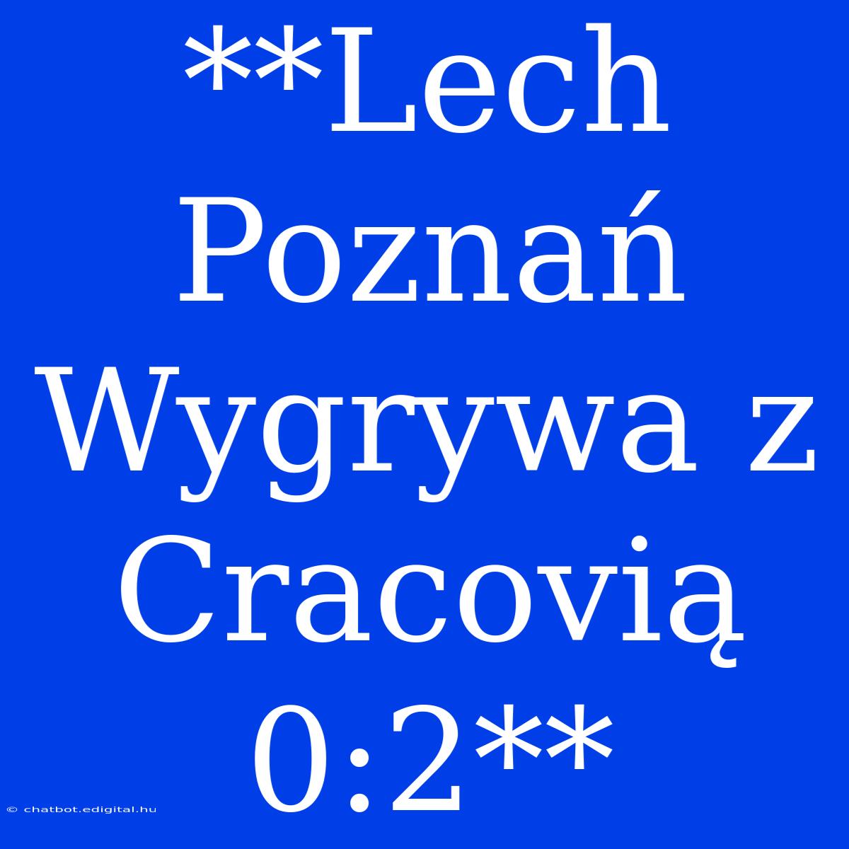 **Lech Poznań Wygrywa Z Cracovią 0:2** 