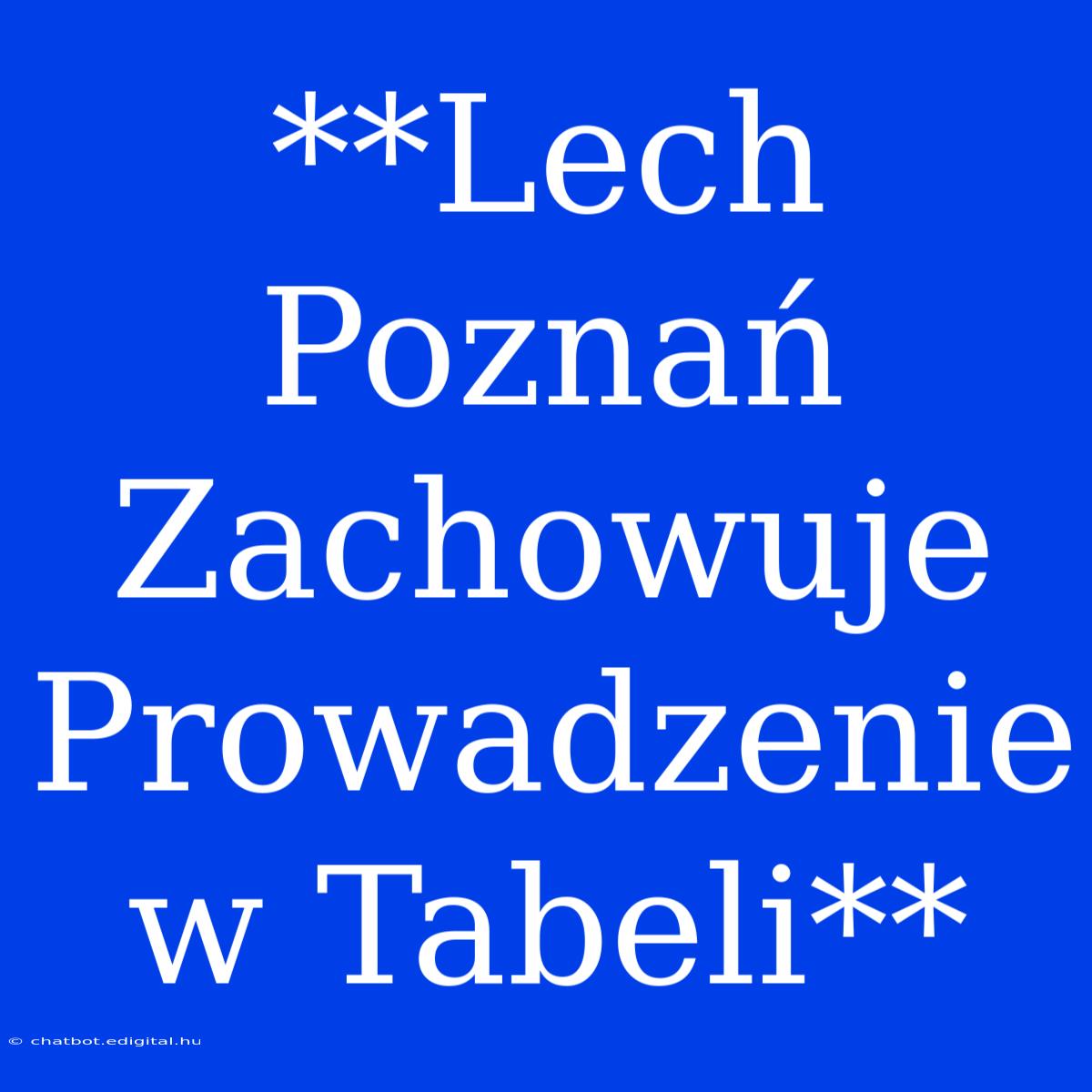 **Lech Poznań Zachowuje Prowadzenie W Tabeli**