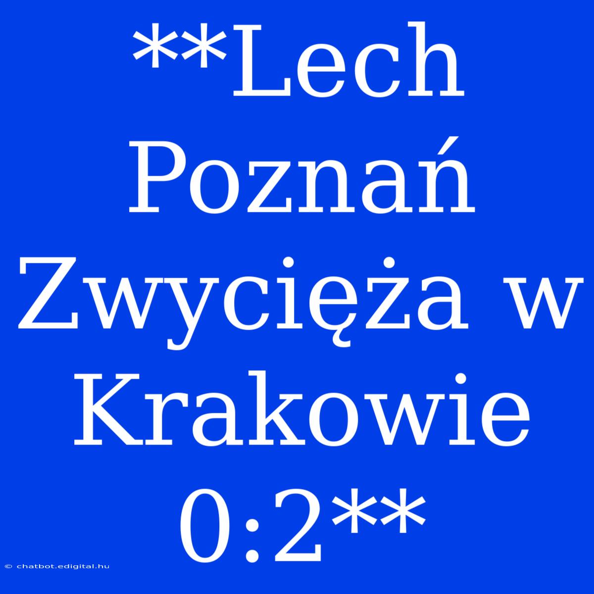 **Lech Poznań Zwycięża W Krakowie 0:2**