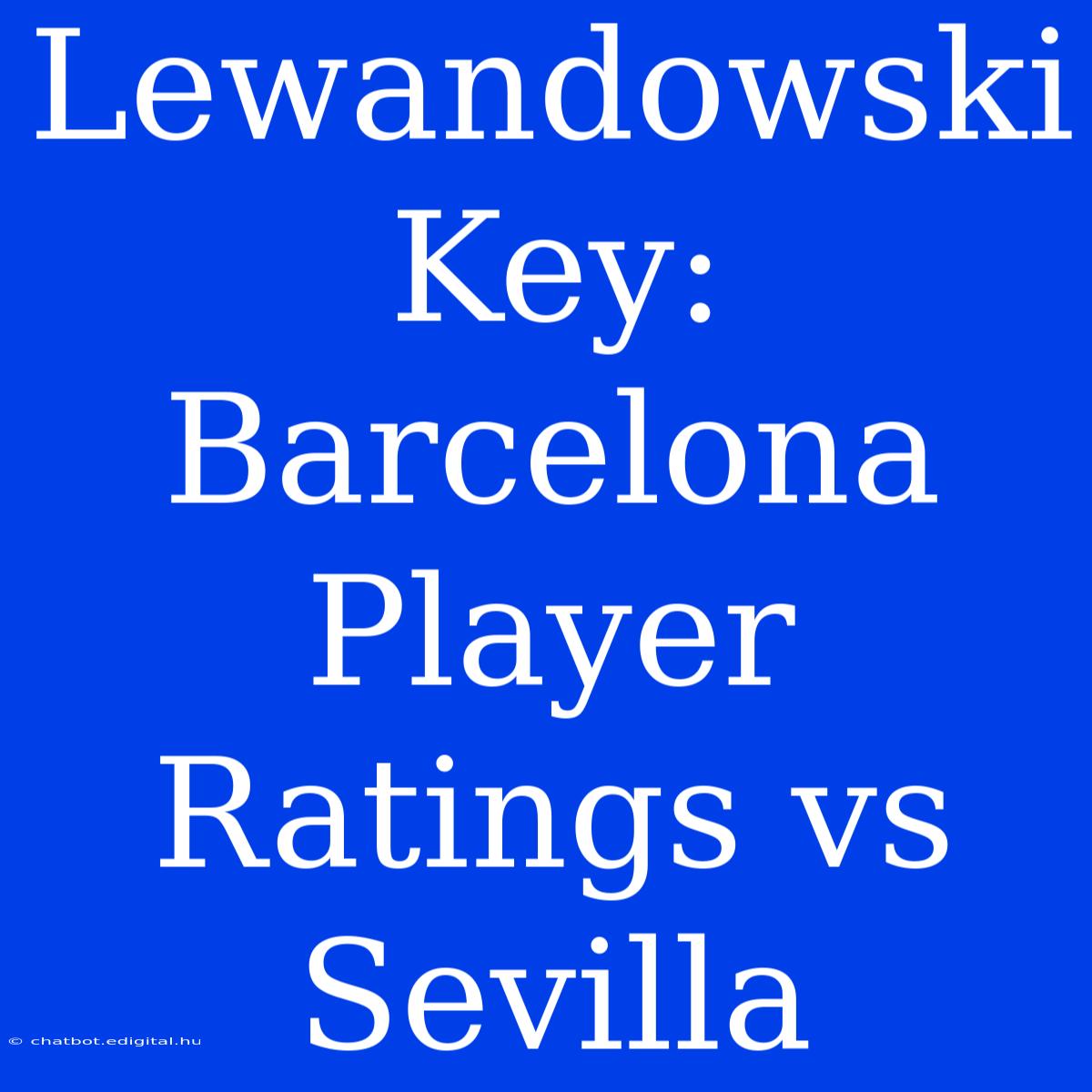 Lewandowski Key: Barcelona Player Ratings Vs Sevilla  