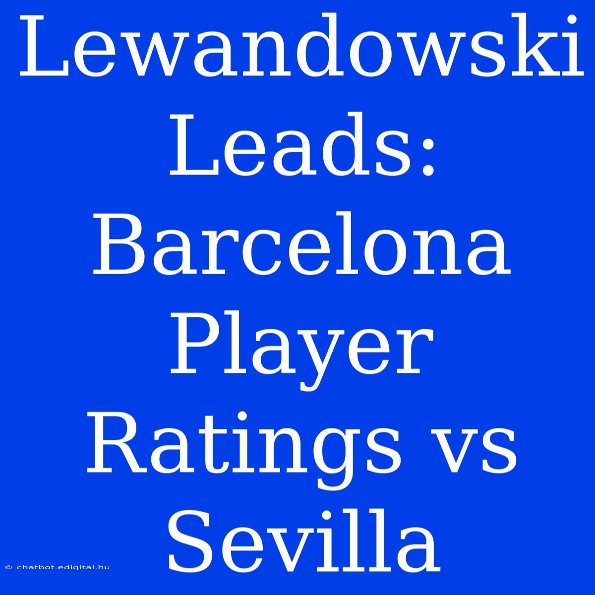 Lewandowski Leads: Barcelona Player Ratings Vs Sevilla