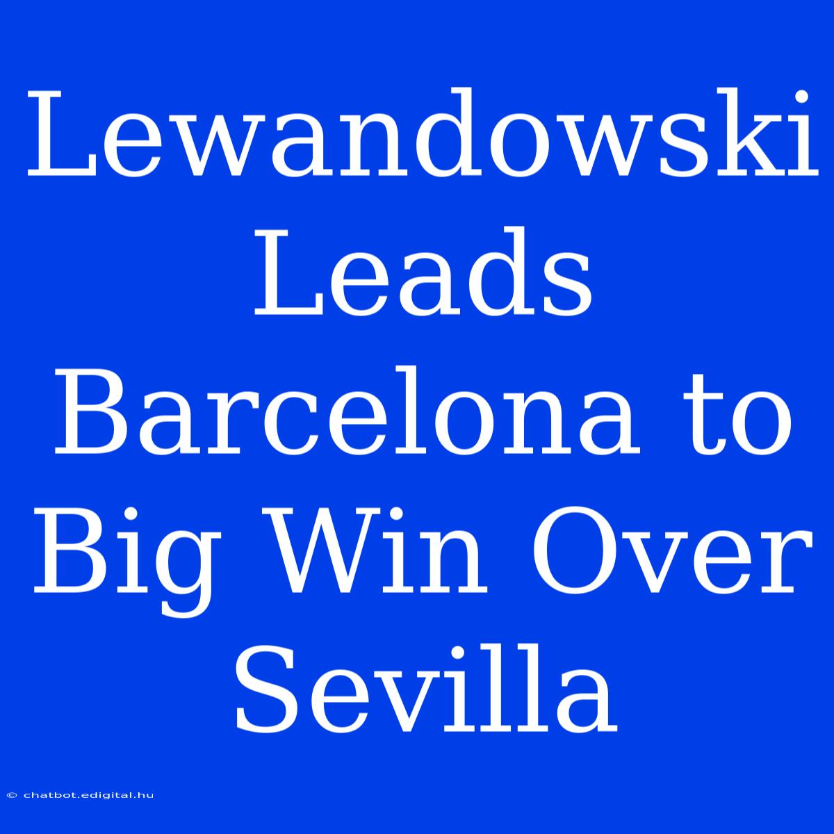 Lewandowski Leads Barcelona To Big Win Over Sevilla