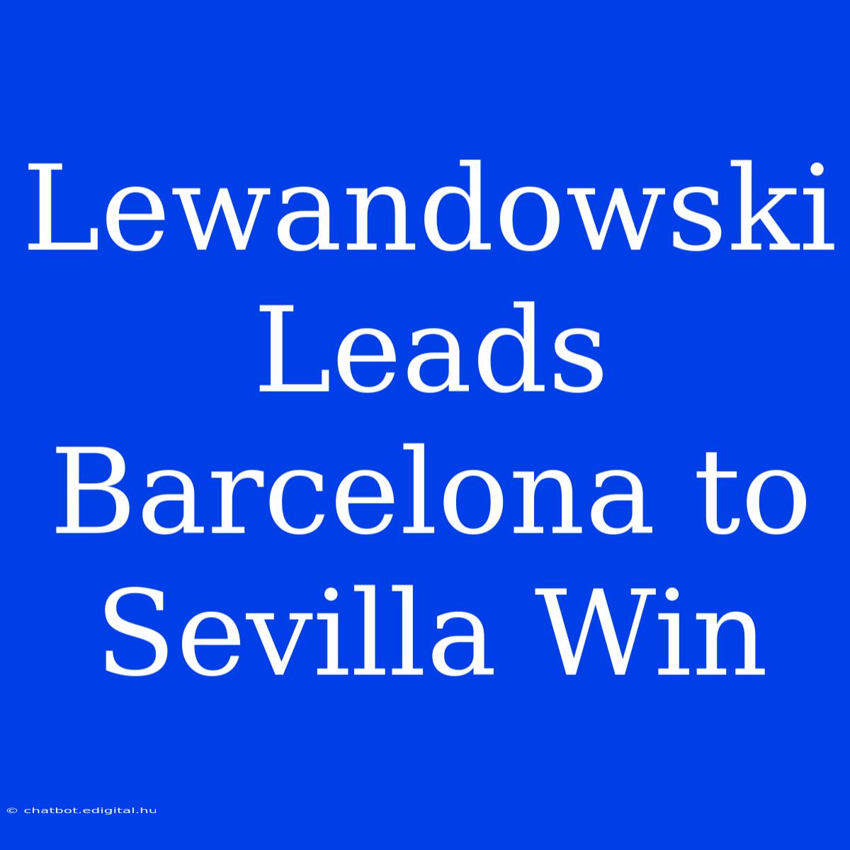 Lewandowski Leads Barcelona To Sevilla Win