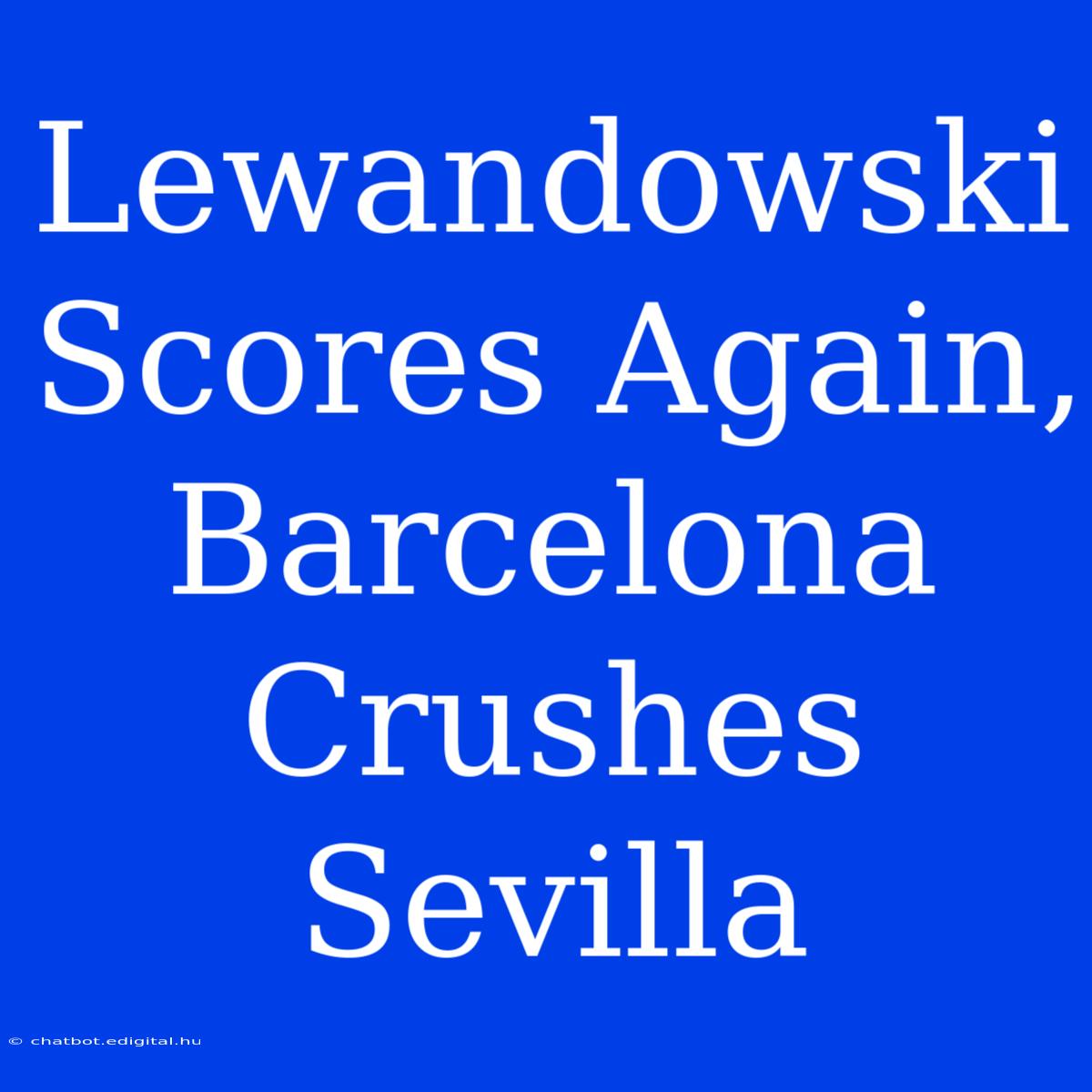 Lewandowski Scores Again, Barcelona Crushes Sevilla