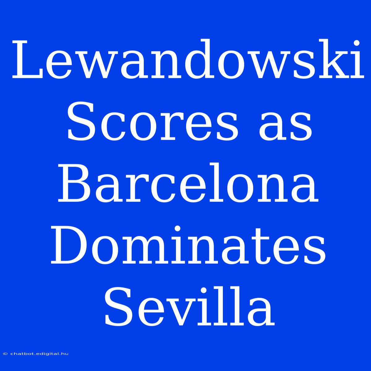 Lewandowski Scores As Barcelona Dominates Sevilla 