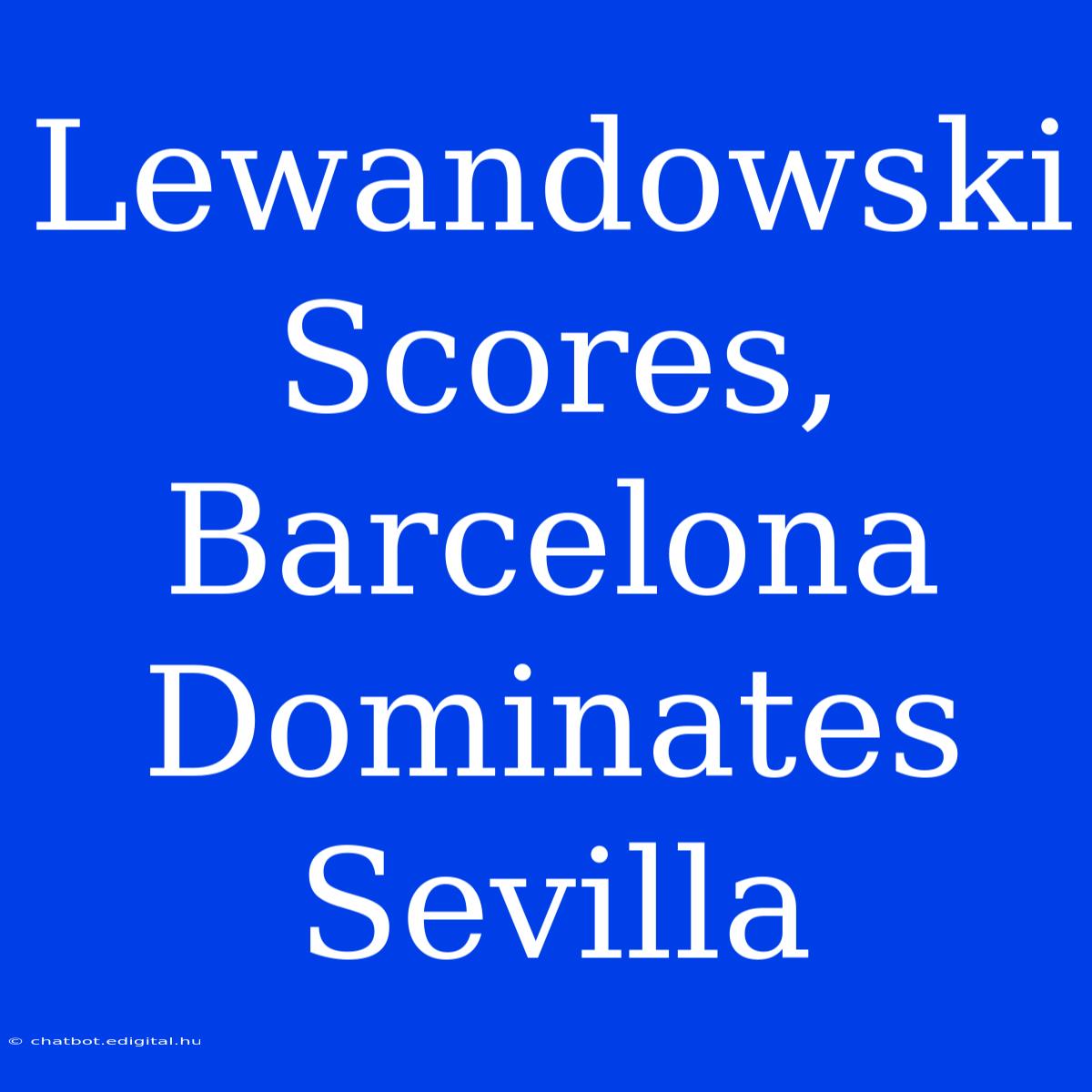 Lewandowski Scores, Barcelona Dominates Sevilla 