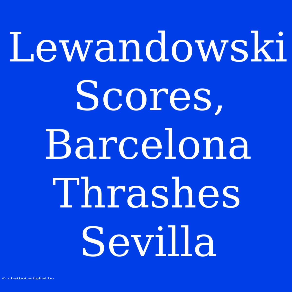 Lewandowski Scores, Barcelona Thrashes Sevilla