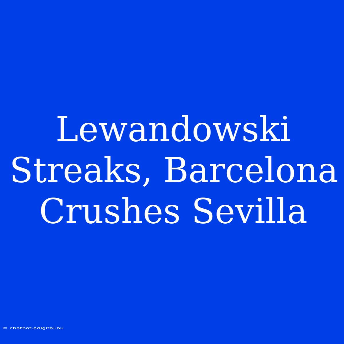 Lewandowski Streaks, Barcelona Crushes Sevilla