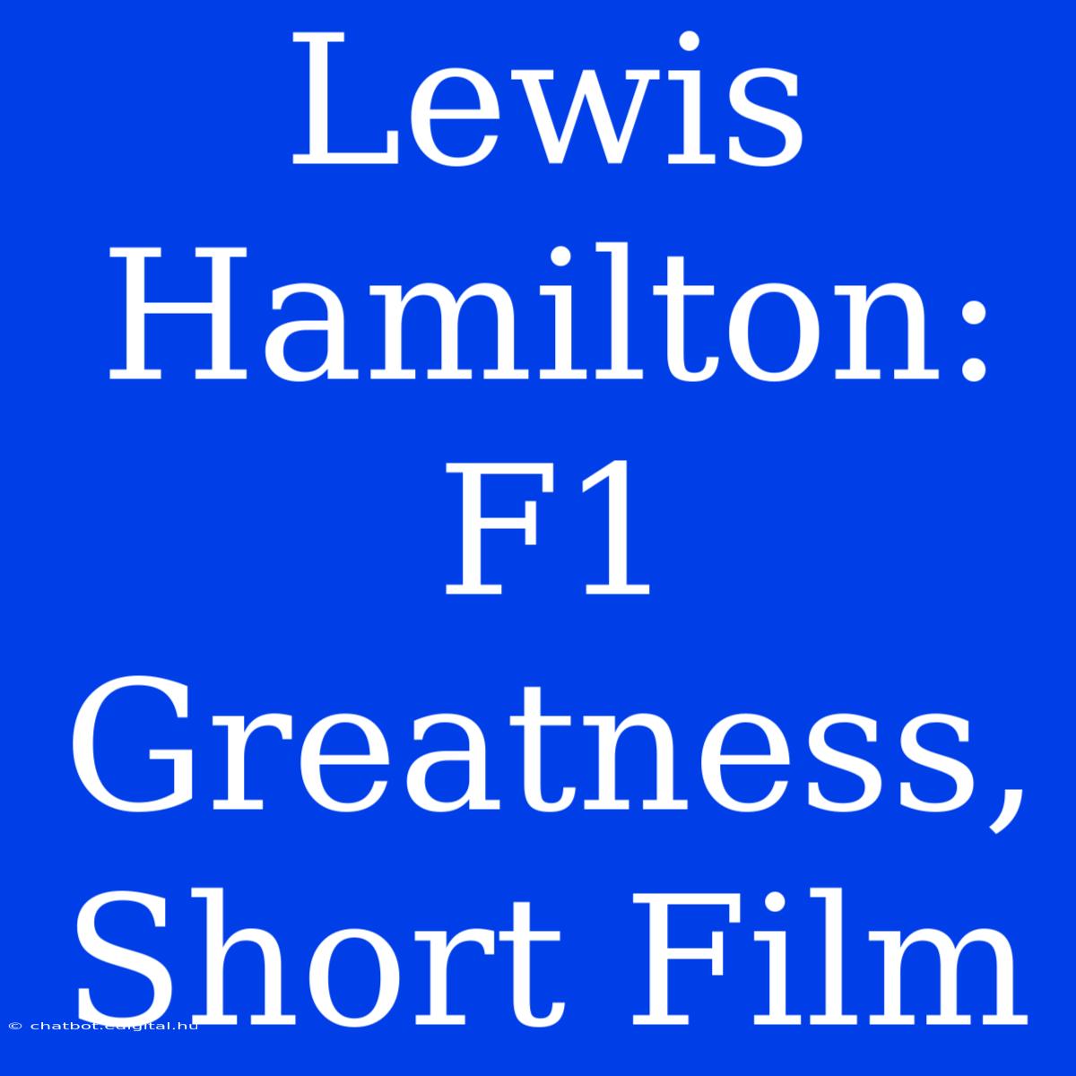 Lewis Hamilton: F1 Greatness, Short Film