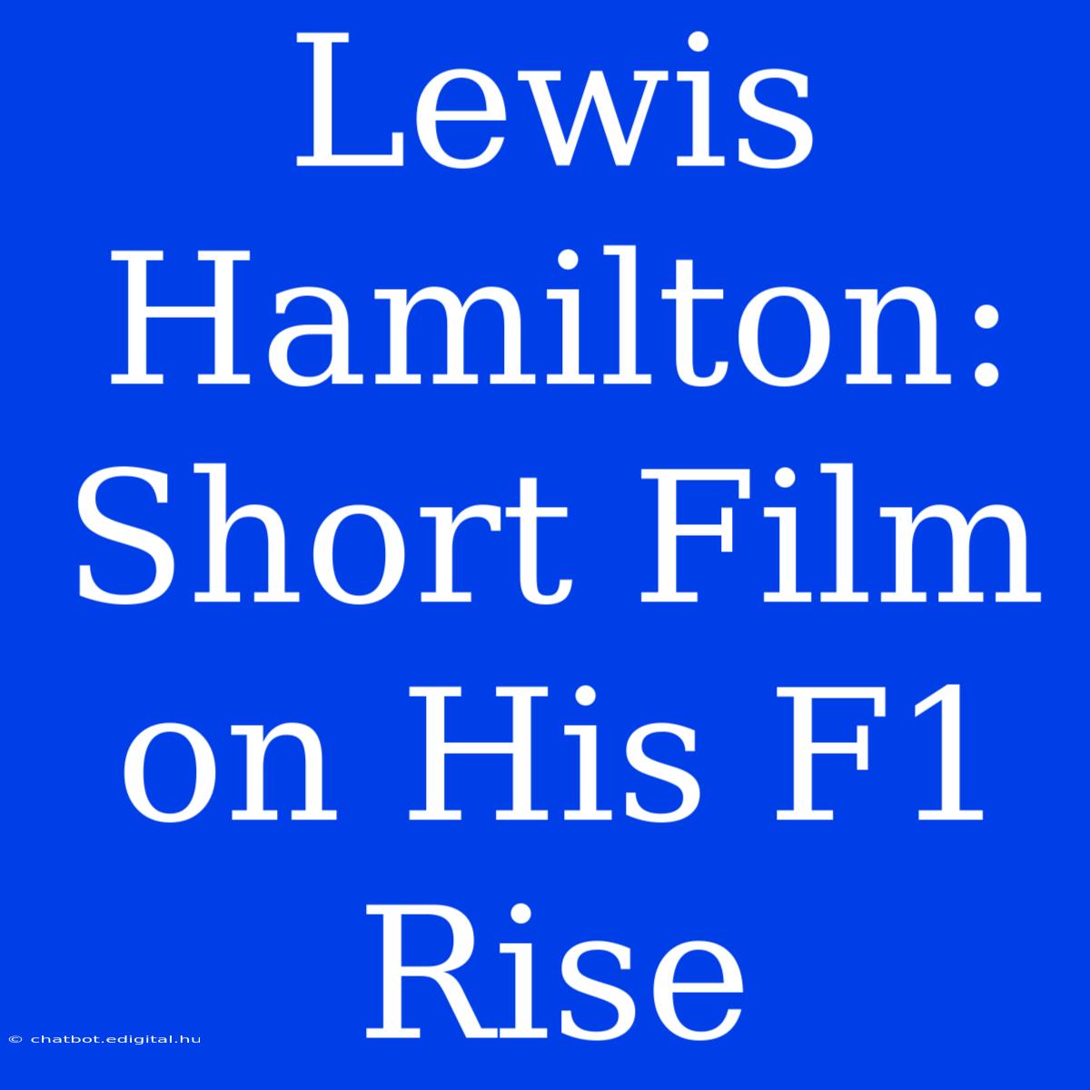 Lewis Hamilton: Short Film On His F1 Rise