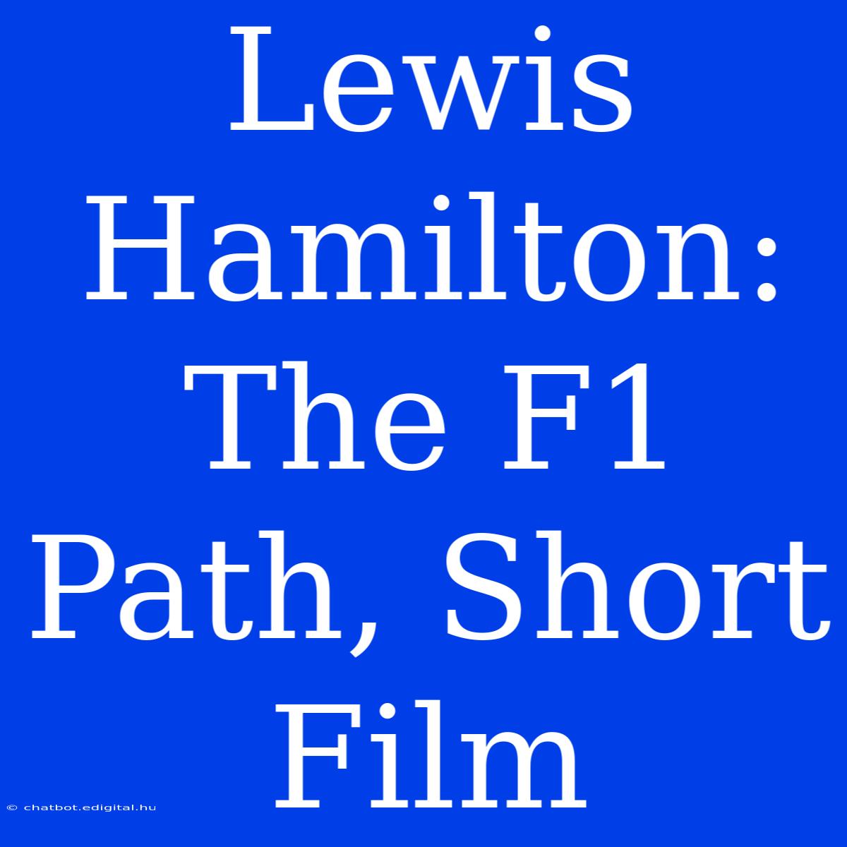 Lewis Hamilton: The F1 Path, Short Film