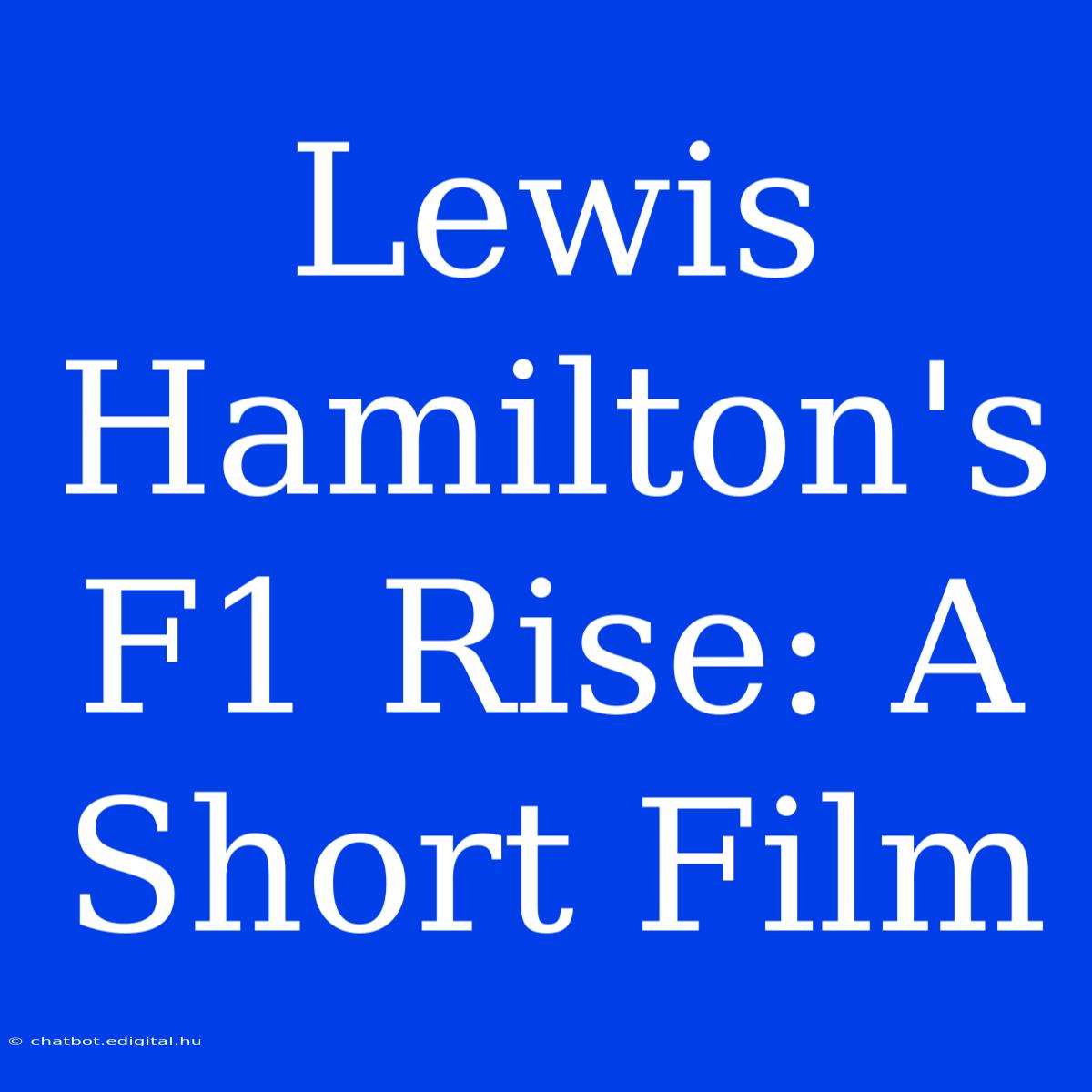 Lewis Hamilton's F1 Rise: A Short Film 