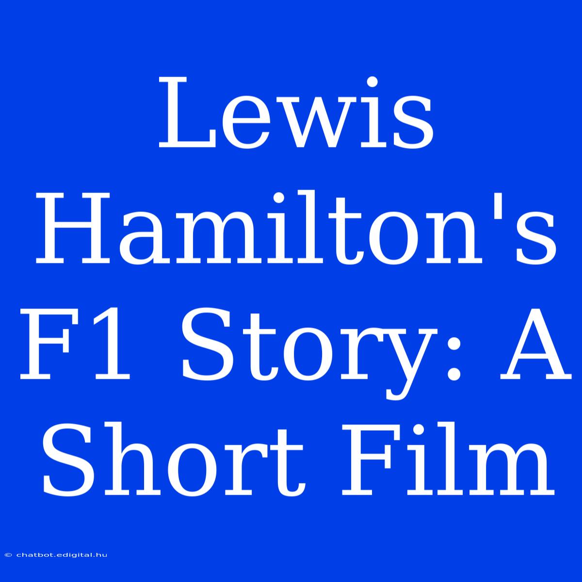 Lewis Hamilton's F1 Story: A Short Film