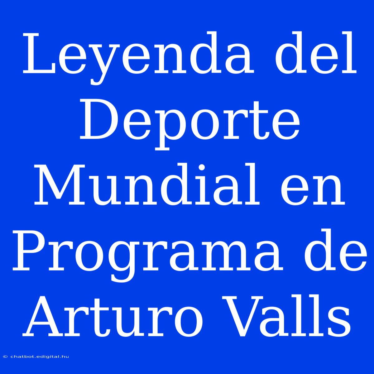 Leyenda Del Deporte Mundial En Programa De Arturo Valls