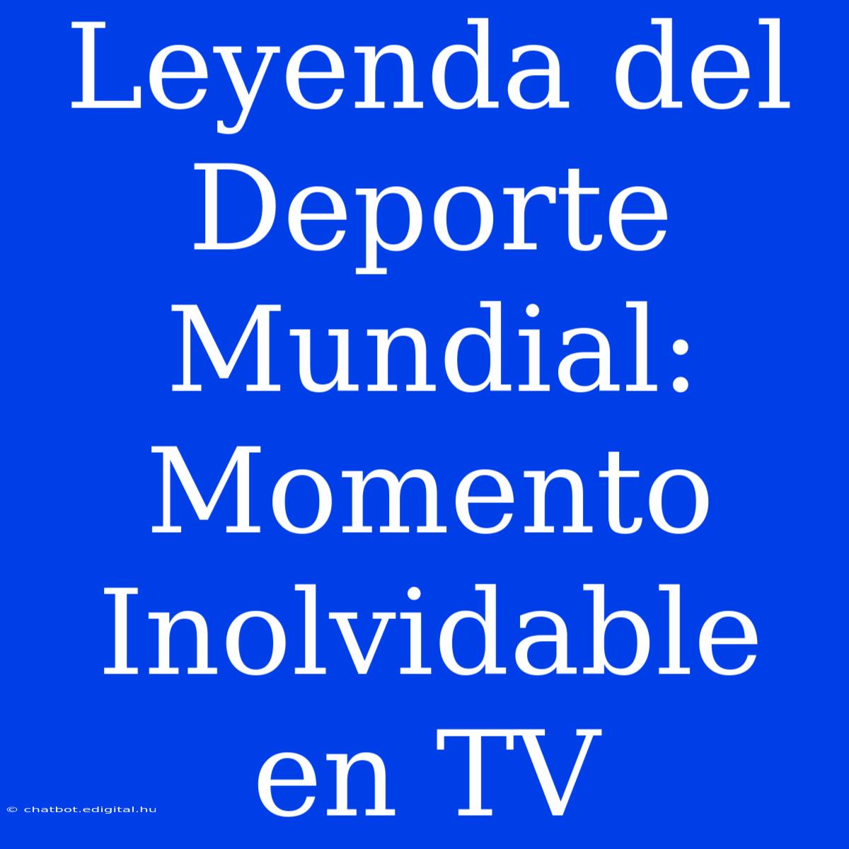 Leyenda Del Deporte Mundial: Momento Inolvidable En TV