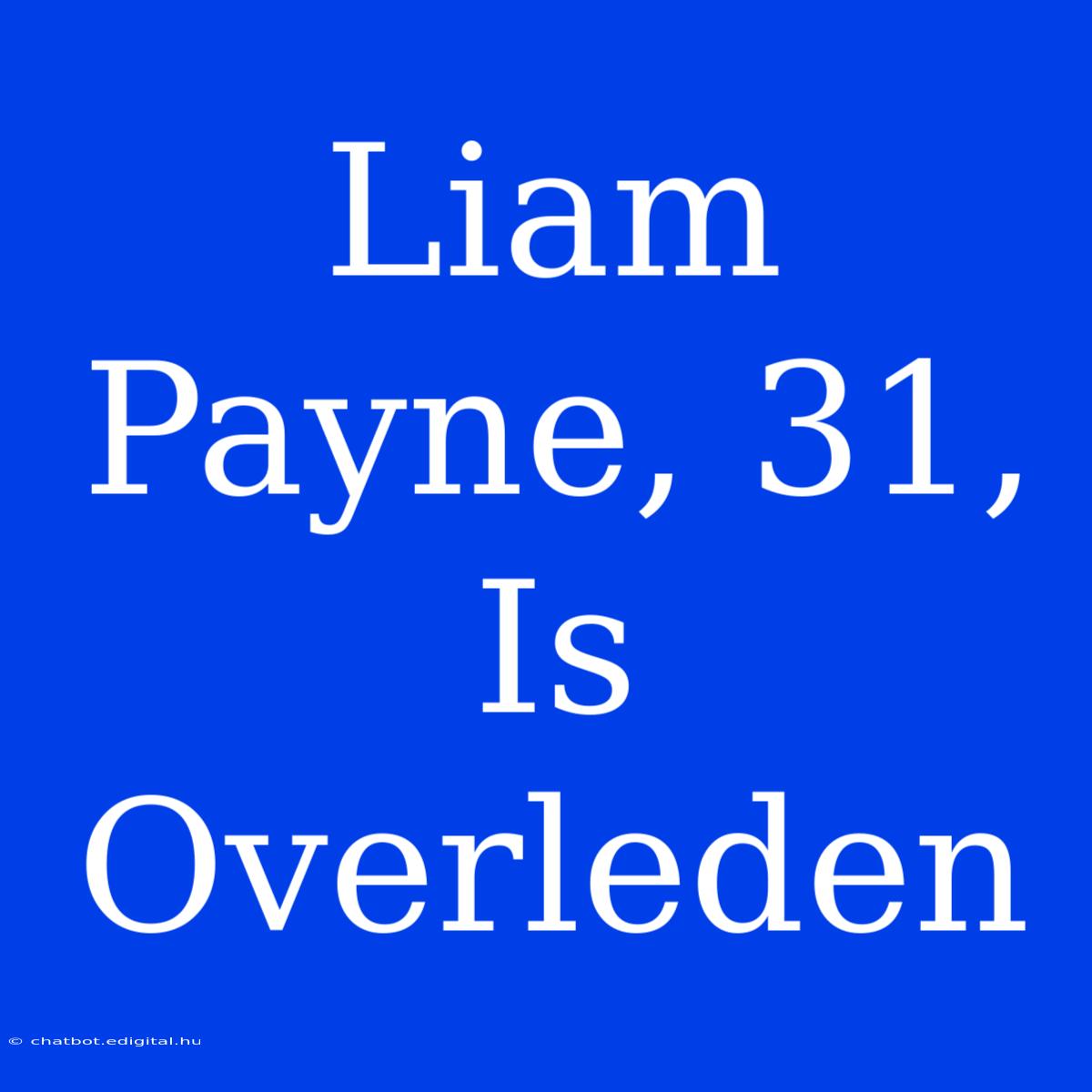 Liam Payne, 31, Is Overleden