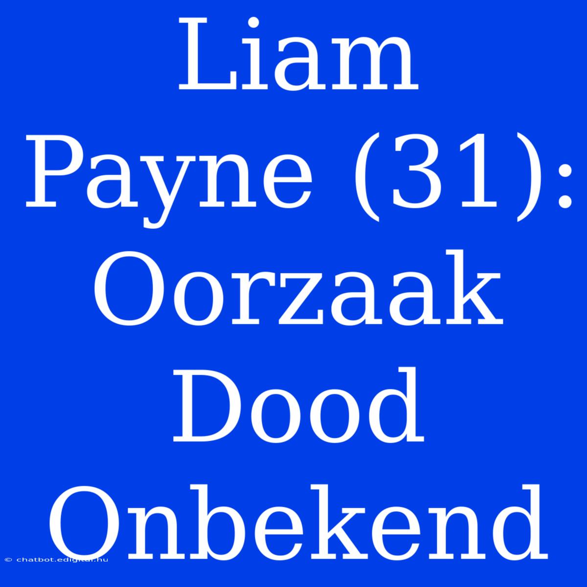 Liam Payne (31): Oorzaak Dood Onbekend