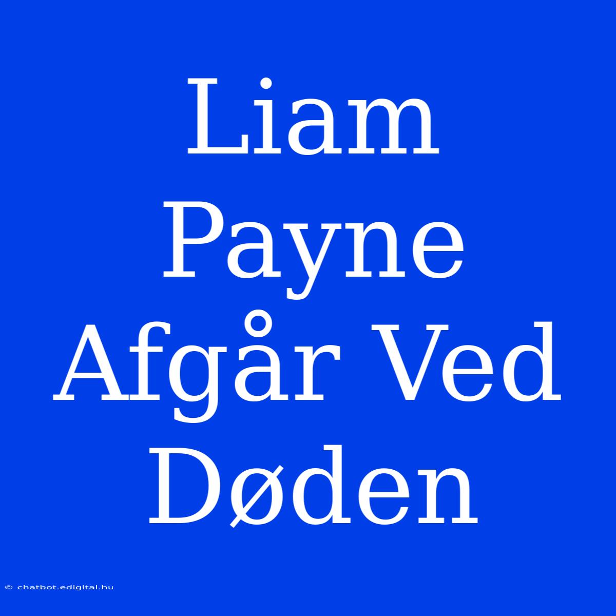 Liam Payne Afgår Ved Døden