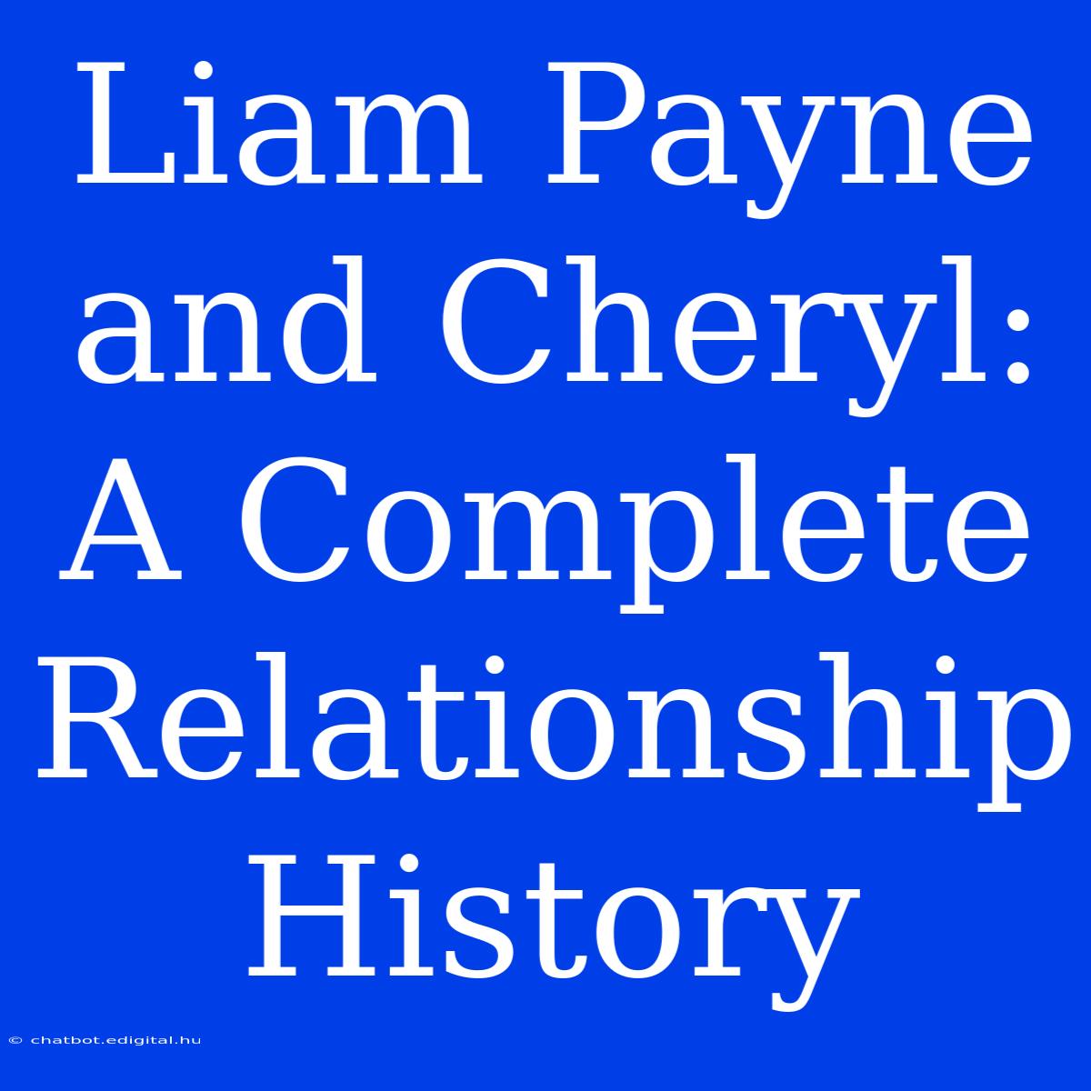 Liam Payne And Cheryl: A Complete Relationship History