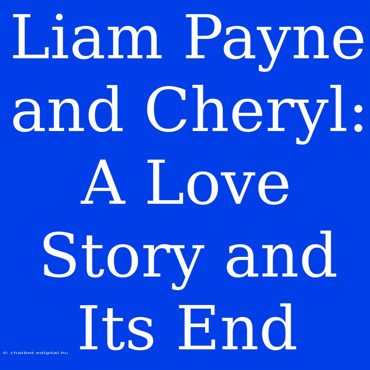 Liam Payne And Cheryl: A Love Story And Its End 