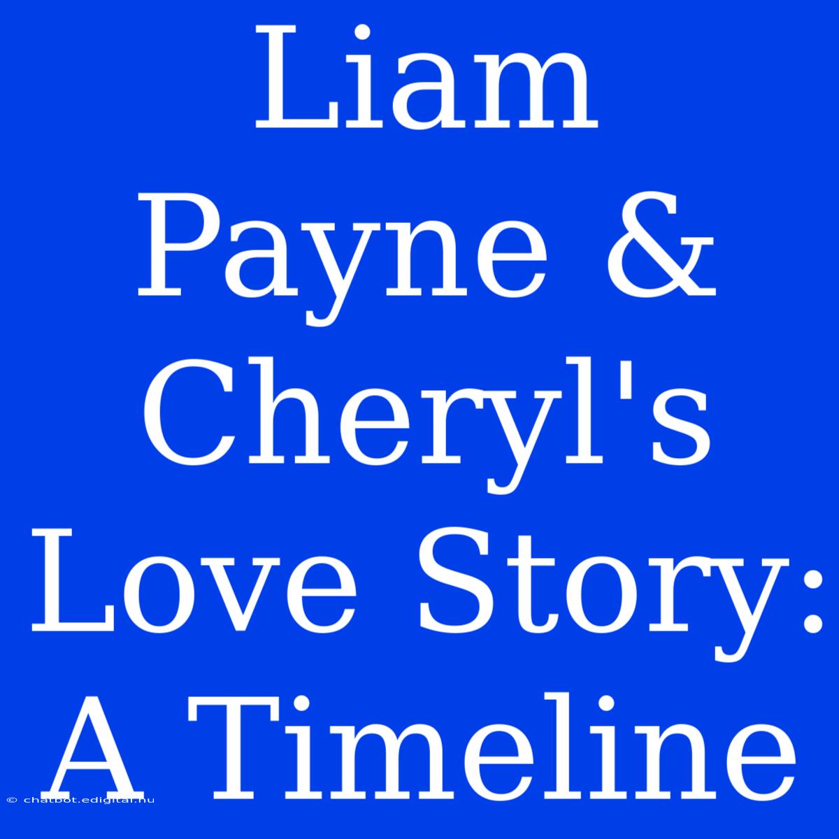 Liam Payne & Cheryl's Love Story: A Timeline