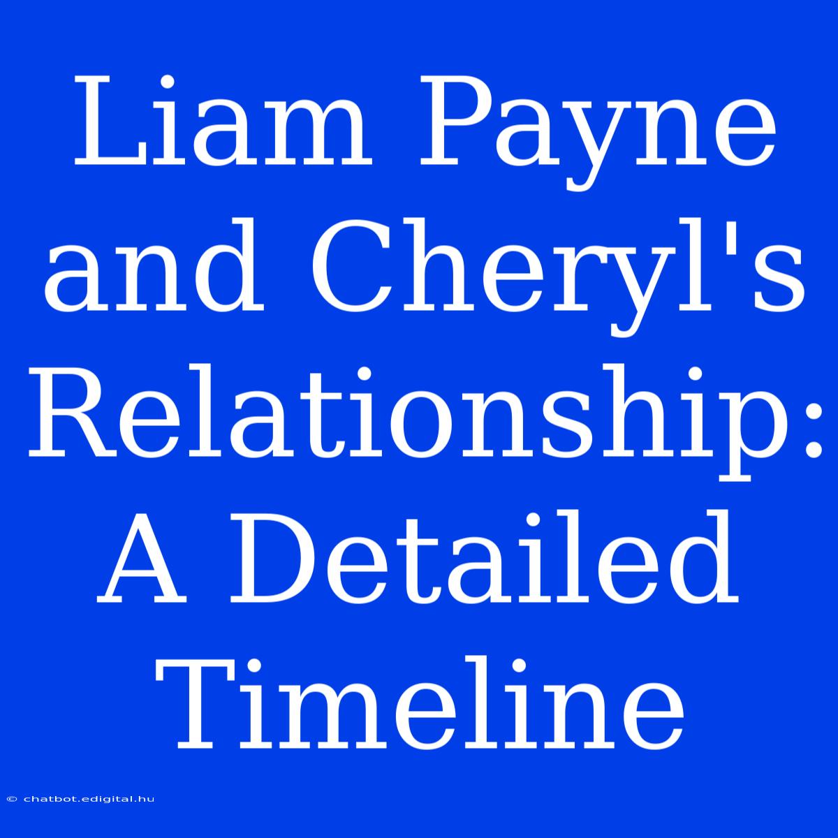 Liam Payne And Cheryl's Relationship: A Detailed Timeline