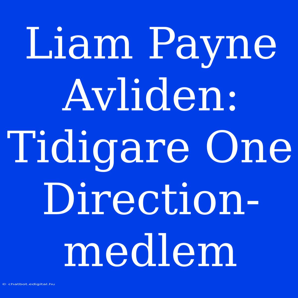 Liam Payne Avliden: Tidigare One Direction-medlem